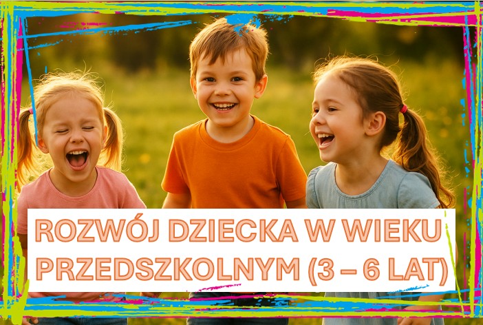 🌱Rozwój dziecka w wieku 3–6 lat – jak wspierać, a nie przeszkadzać?